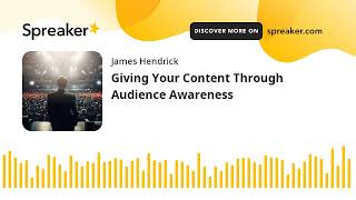 Giving Your Content Through Audience Awareness [upl. by Aissirac]