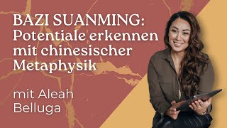 32 Chinesische Metaphysik Bazi Suanming zur Potentialerkennung  Interview mit Aleah Belluga [upl. by Bedell548]