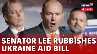 Senator Mike Lee LIVE  US Senator Mike Lee On 95 Billion Foreign Aid Package  US News LIVE  N18L [upl. by Aisaim]