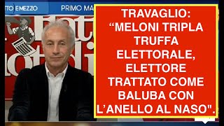 TRAVAGLIO “MELONI TRIPLA TRUFFA ELETTORALE ELETTORE TRATTATO COME BALUBA CON L’ANELLO AL NASOquot [upl. by Hakvir376]