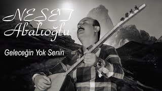 Neşet Abalıoğlu Gelecegin Yok Senin [upl. by Oicaroh843]