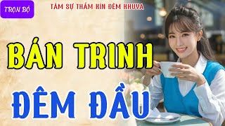 Truyện tâm sự thầm kín đêm khuya quotBÁN TRINH ĐÊM ĐẦUquot Đọc truyện đêm khuya doctruyendemkhuya [upl. by Atnoled]