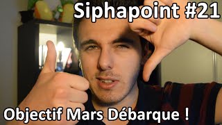 OBJECTIF MARS DÉBARQUE   Siphapoint 21 [upl. by Aneloj]