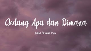 Sedang Apa dan Dimana  Dalia Farhana Cover Lyrics [upl. by Proud89]