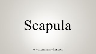 How To Say Scapula [upl. by Alli]