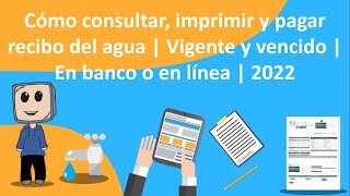 Cómo consultar imprimir y pagar recibo del agua  Vigente y vencido  En banco o en línea  2022 [upl. by Mears]