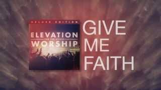 ELEVATION WORSHIP  Give Me Faith Official Lyric Video [upl. by Evangelina]