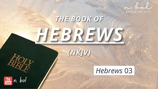 Hebrews 3  NKJV Audio Bible with Text BREAD OF LIFE [upl. by Tamqrah]