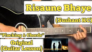 Risaune Bhaye  Sushant KC  Guitar Lesson  Plucking amp Chords [upl. by Ythomit]