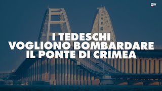 I tedeschi vogliono bombardare il ponte di Crimea [upl. by Gratt969]