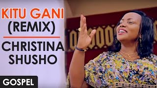 CHRISTINA SHUSHO  KITU GANI Remix Tanzania [upl. by Nnewg]