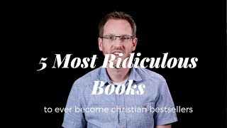 5 Most Ridiculous Books to Ever Become Christian Best Sellers [upl. by Reppart]