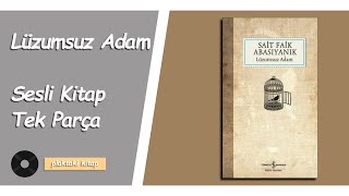 SAİT FAİK ABASIYANIK  LÜZUMSUZ ADAM  TEK PARÇA SESLİ KİTAP [upl. by Allebasi127]