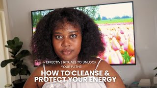 How To Cleanse amp Protect Your Energy  Effective Rituals To Unlock Your Paths [upl. by Droffilc]