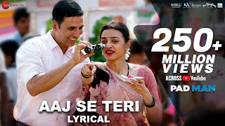 Aaj Se Teri  Lyrical  Padman  Akshay Kumar amp Radhika Apte  Arijit Singh  Amit Trivedi [upl. by Eedya127]