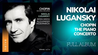 Nikolai Lugansky  Chopin The Piano Concertos  Full Album [upl. by Aigroeg]