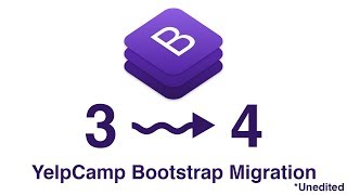 Migrating to Bootstrap 4  YelpCamp Tutorial  Unedited [upl. by Ileyan]