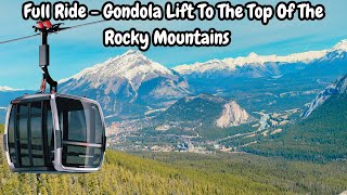 Full Ride To The Top Of The Rockys  Banff Gondola Lift  No Voice Over [upl. by Oer235]