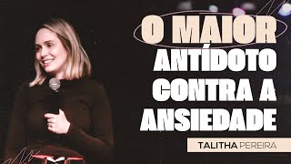 O MAIOR ANTÍDOTO CONTRA A ANSIEDADE  TALITHA PEREIRA [upl. by Anilorak]