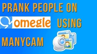 How to use ManyCam to prank people on Omegle [upl. by Goldberg]