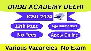 खुशखबरी  Delhi Urdu Academy ICSIL  Various Posts  Male Female  No exam  Bumper Opportunity [upl. by Bogie]