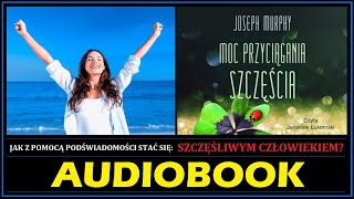 MOC PRZYCIĄGANIA SZCZĘŚCIA Audiobook MP3  Joseph Murphy Masz prawo do SZCZĘŚCIA 🎧 [upl. by Fu962]