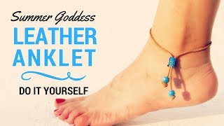 How To Make a Beautiful Leather Summer Anklet  DIY Beach Ankle Bracelet Tutorial  Foot Jewelry [upl. by Lianna408]