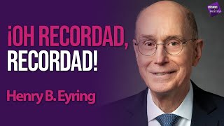 Discursos y Profetas con Walter Posada  Henry B Eyring  ¡Oh recordad recordad [upl. by Yknarf]