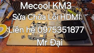 Sửa chữa Mecool KM3 Lỗi mất Hiển thị HDMI liên hệ 0975351877 Mr Đại [upl. by Meg458]