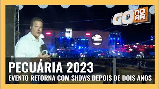 PECUÁRIA 2023 EVENTO RETORNA COM SHOWS DEPOIS DE DOIS ANOS [upl. by Nalro289]