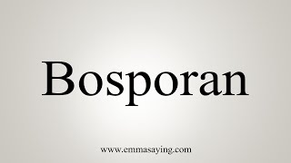 How To Say Bosporan [upl. by Wendell]