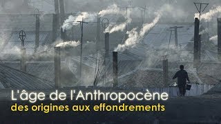 Lâge de lAnthropocène des origines aux effondrements 2019  version intégrale [upl. by Nnylsia753]