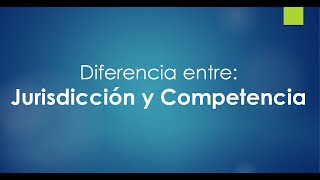 Diferencia entre jurisdicción y competencia [upl. by Ginnifer759]