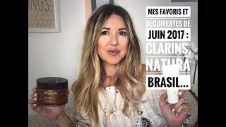 FAVORIS ET DECOUVERTES JUIN 2017  Clarins Shiseido la redoute Natura Brasil [upl. by Tewfik27]