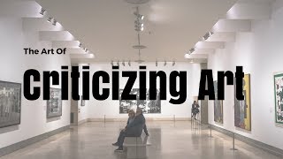 The Art of Criticizing Art [upl. by Leeban268]