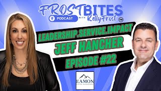 JEFF HANCHERS Blueprint for Effective Leadership on the FROST Bites Podcast with KELLY FROST [upl. by Vassell717]