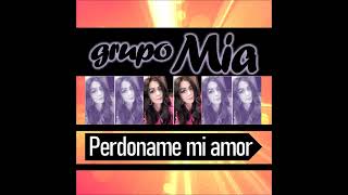 Grupo Mia  PerdÃ³name Mi Amor [upl. by Darton]