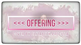 Offering  Paul Baloche  Cover Song  Elizabeth Precilla [upl. by Hardman]