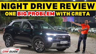 Hyundai Creta Night Drive Review  One HUGE Problem  Light Throw  Camera  Kia Seltos 2024 Rival🔥 [upl. by Ruckman]