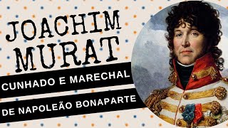 ARQUIVO CONFIDENCIAL 94 JOACHIM MURAT o marechal e cunhado traidor de NAPOLEÃO BONAPARTE [upl. by Nylhtac]