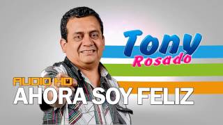 Ahora Soy Feliz Tony Rosado 2017 WWWPCSYSTEMSPE [upl. by Mosenthal16]