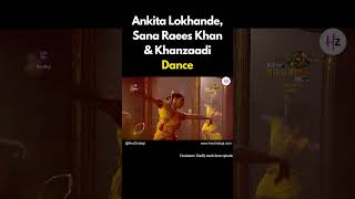 Bigg Boss 17 Ankita Lokhande Sana Raees Khan amp Khanzaadis Dance Performance biggboss17 [upl. by Laise]