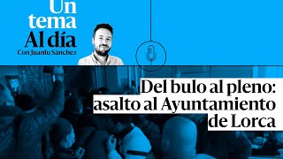 🎙 PODCAST  Del bulo al pleno asalto al Ayuntamiento de Lorca [upl. by Naesed599]