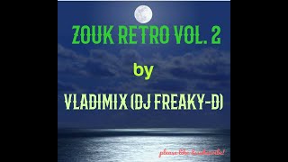 Zouk Retro Vol 2 by Vladimix DJ Freaky D [upl. by Odille]