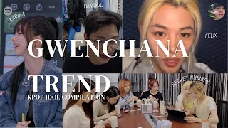 GWENCHANA TREND BY KPOP IDOL COMPILATION [upl. by Ardnot]