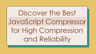 Discover the Best JavaScript Compressor for High Compression and Reliability [upl. by Fleeman]