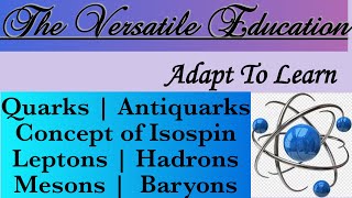 Quarks  Antiquarks  Concept of Isospin  Leptons  Hadrons  Mesons  Baryons [upl. by Weig500]