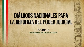 Diálogos Nacionales para la Reforma del Poder Judicial  Foro 6 Tribunales de justicia local [upl. by Ssew856]