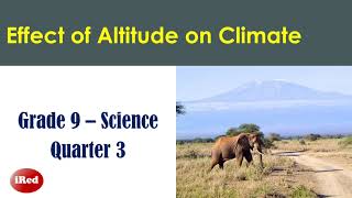 Grade 9 Science Quarter 3 THE EFFECT OF ALTITUDE ON CLIMATE [upl. by Udella]