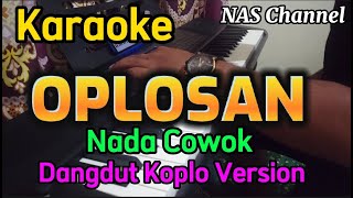 OPLOSAN  KARAOKE NADA COWOK DANGDUT KOPLO VERSION  SUARA GLLEER JOSS JERNIH [upl. by Mason308]